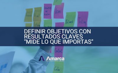 Definir objetivos con resultados claves “Mide lo que importa”