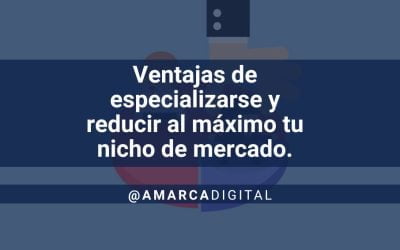 Ventajas de especializarse y reducir al máximo tu nicho de mercado.