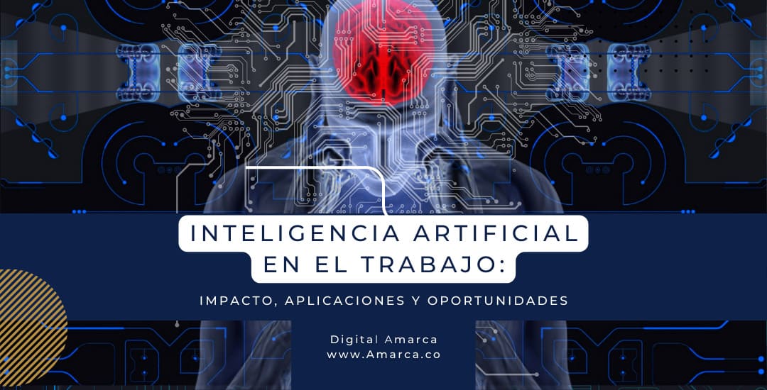 Inteligencia artificial en el trabajo: impacto, aplicaciones y oportunidades